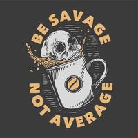 tipografia de slogan vintage seja selvagem e não média para design de camiseta vetor