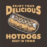 tipografia de slogan vintage aproveite seus deliciosos cachorros-quentes melhores da cidade para design de camiseta vetor