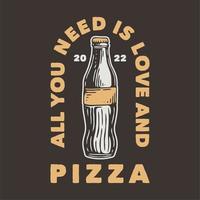 tipografia de slogan vintage tudo que você precisa é amor e pizza para design de camiseta vetor