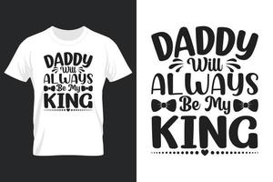 papai sempre será meu rei, design de camiseta, design de camiseta para o dia dos pais vetor
