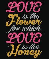 o amor é a flor para a qual o amor é o mel design de camiseta vetor