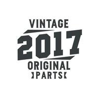 nascido em 2017 aniversário retrô vintage, peças originais vintage 2017 vetor