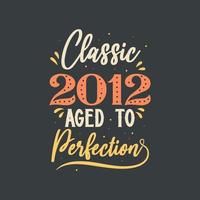 clássico 2012 envelhecido à perfeição. aniversário retrô vintage 2012 vetor