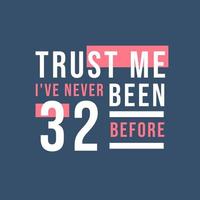 confie em mim, eu nunca tive 32 anos antes, 32º aniversário vetor