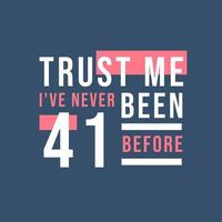 confie em mim, eu nunca tive 41 anos antes, 41º aniversário vetor