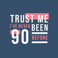 confie em mim, eu nunca tive 90 anos antes, 90º aniversário vetor