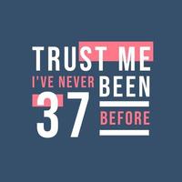 confie em mim, eu nunca tive 37 anos antes, 37º aniversário vetor