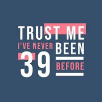 confie em mim, eu nunca tive 39 anos antes, 39 anos vetor