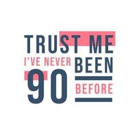 Celebração do aniversário de 90 anos, confie em mim, eu nunca tive 90 antes vetor