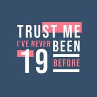 confie em mim, eu nunca tive 19 anos antes, aniversário de 19 anos vetor