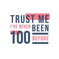 Celebração do 100º aniversário, confie em mim, eu nunca fiz 100 antes vetor