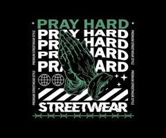 pray hard design gráfico estético para roupas criativas, para streetwear e design de camisetas de estilo urbano, moletons, etc. vetor