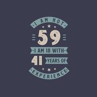 não tenho 59 anos, tenho 18 anos com 41 anos de experiência - comemoração de aniversário de 59 anos vetor