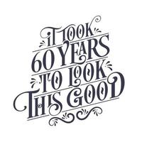 levou 60 anos para parecer tão bom - aniversário de 60 anos e celebração de aniversário de 60 anos com belo design de letras caligráficas. vetor
