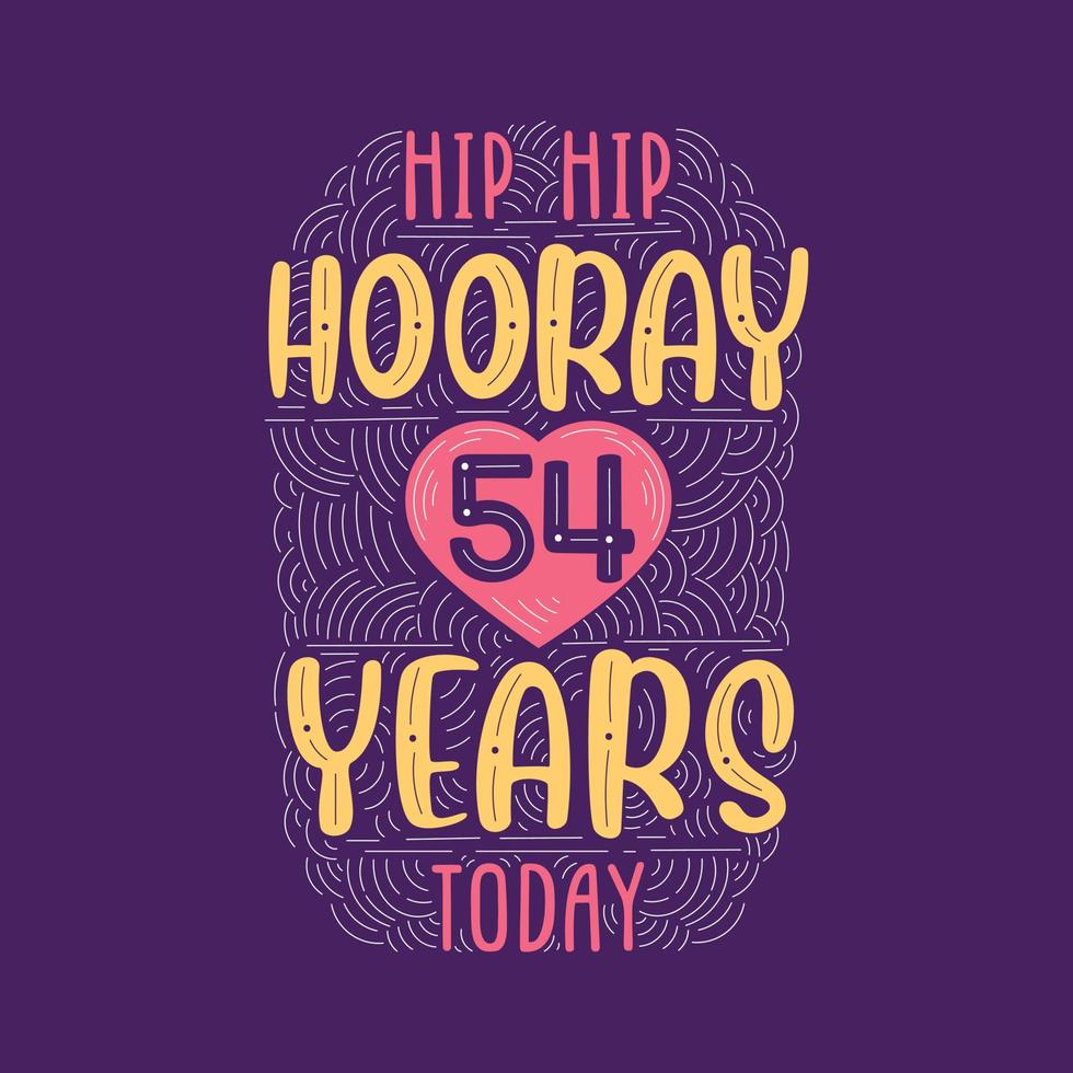 lettering evento anniversario di compleanno per invito, biglietto di auguri e modello, hip hip urrà 54 anni oggi. vettore
