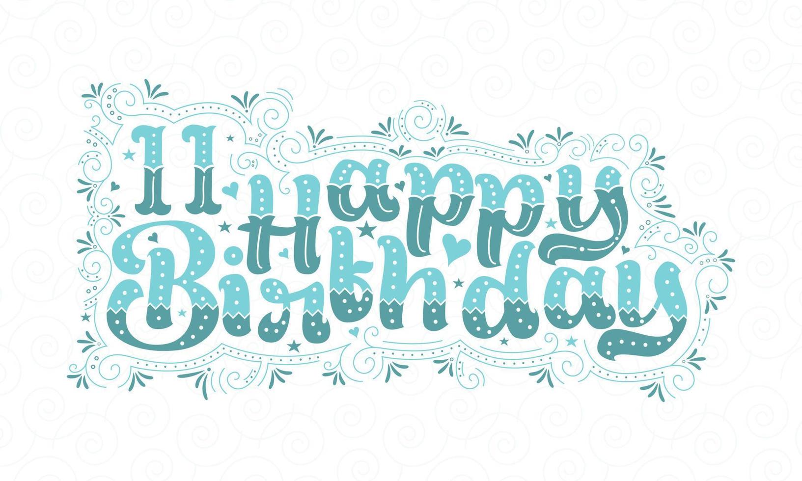 11° buon compleanno lettering, 11 anni compleanno bellissimo design tipografico con puntini, linee e foglie acqua. vettore