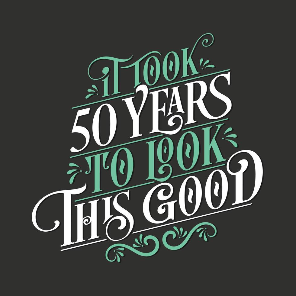 ci sono voluti 50 anni per apparire così bene: 50 compleanni e 50 anniversari con un bellissimo design di lettere calligrafiche. vettore