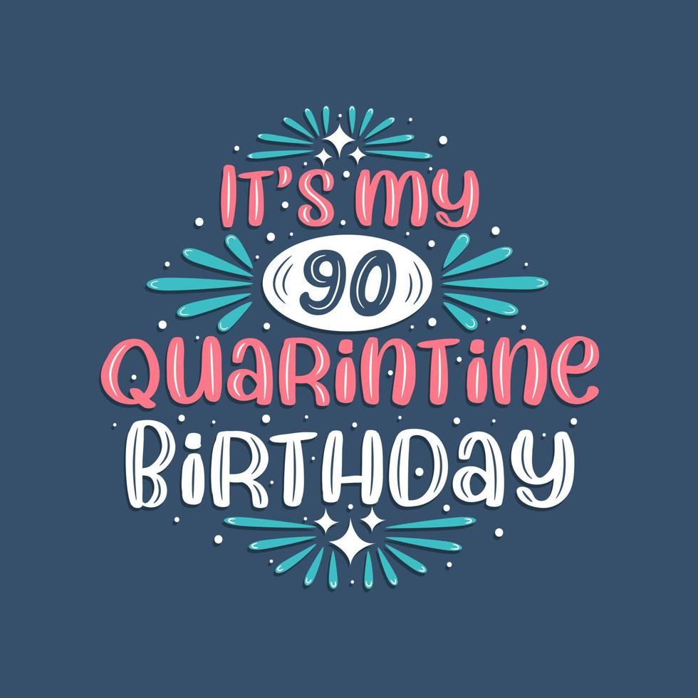 è il mio compleanno di 90 anni in quarantena, 90 anni di design di compleanno. Celebrazione del 90° compleanno in quarantena. vettore