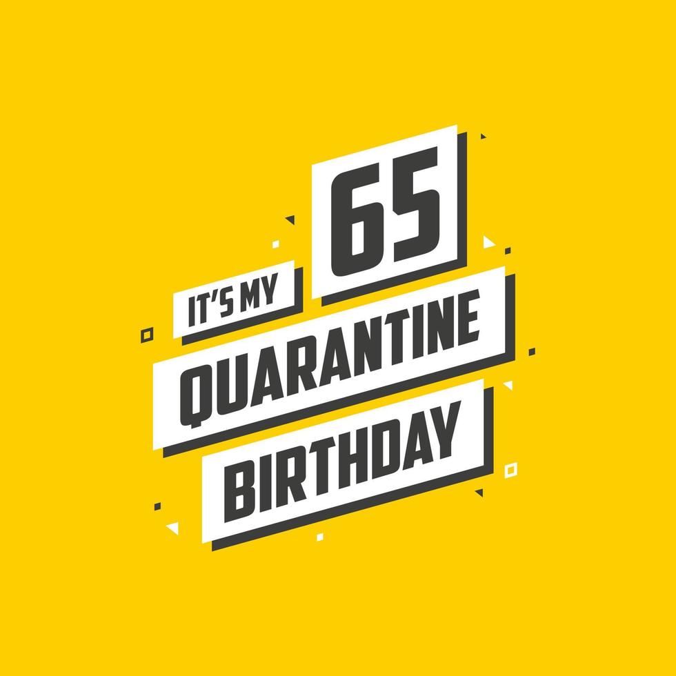 è il mio compleanno di 65 anni in quarantena, 65 anni di design di compleanno. Celebrazione del 65° compleanno in quarantena. vettore