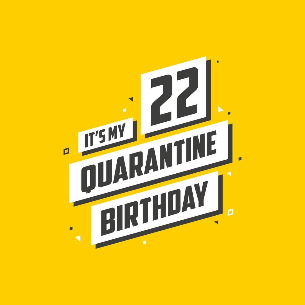 è il mio 22esimo compleanno in quarantena, 22 anni di design per il compleanno. Celebrazione del 22° compleanno in quarantena. vettore