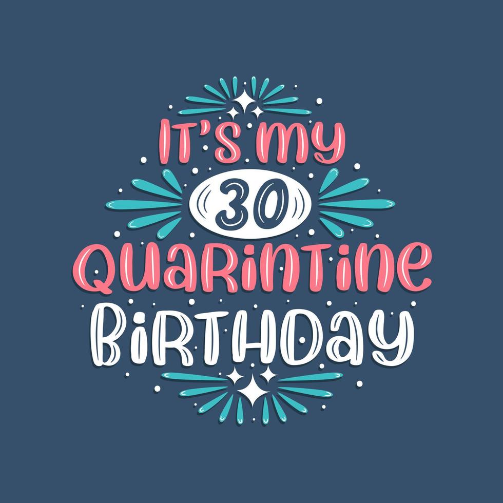 è il mio compleanno di 30 anni in quarantena, 30 anni di design di compleanno. Festa del 30° compleanno in quarantena. vettore