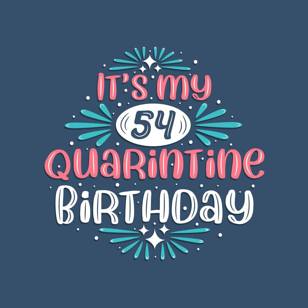 è il mio compleanno di 54 anni in quarantena, 54 anni di design di compleanno. Celebrazione del 54° compleanno in quarantena. vettore