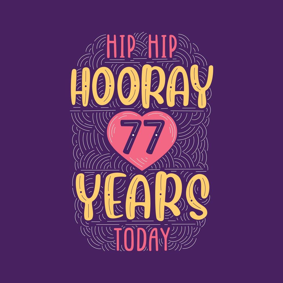 lettering evento anniversario di compleanno per invito, biglietto di auguri e modello, hip hip urrà 77 anni oggi. vettore