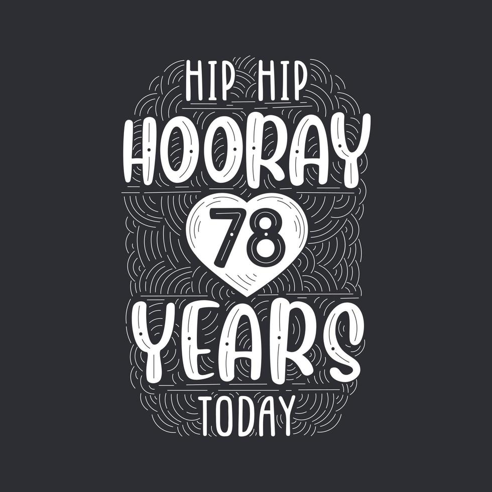 lettering evento anniversario di compleanno per invito, biglietto di auguri e modello, hip hip urrà 78 anni oggi. vettore
