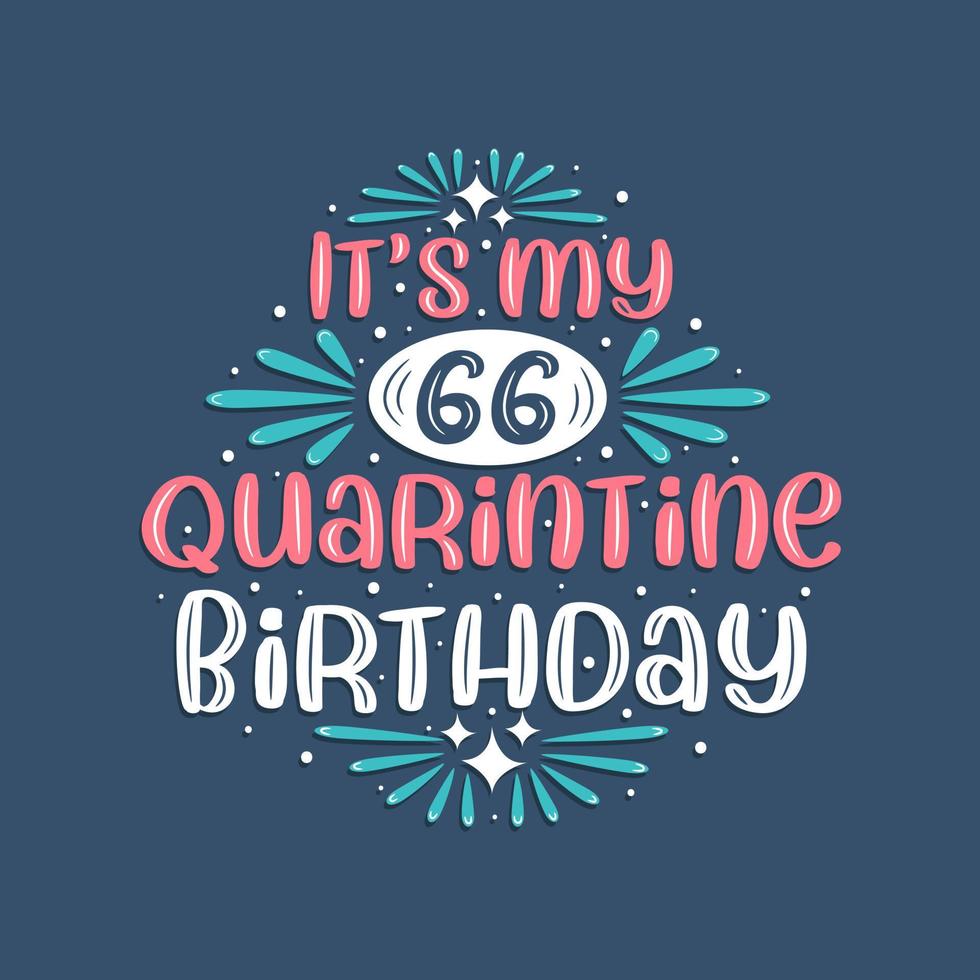 è il mio compleanno di 66 anni in quarantena, 66 anni di design di compleanno. Celebrazione del 66° compleanno in quarantena. vettore