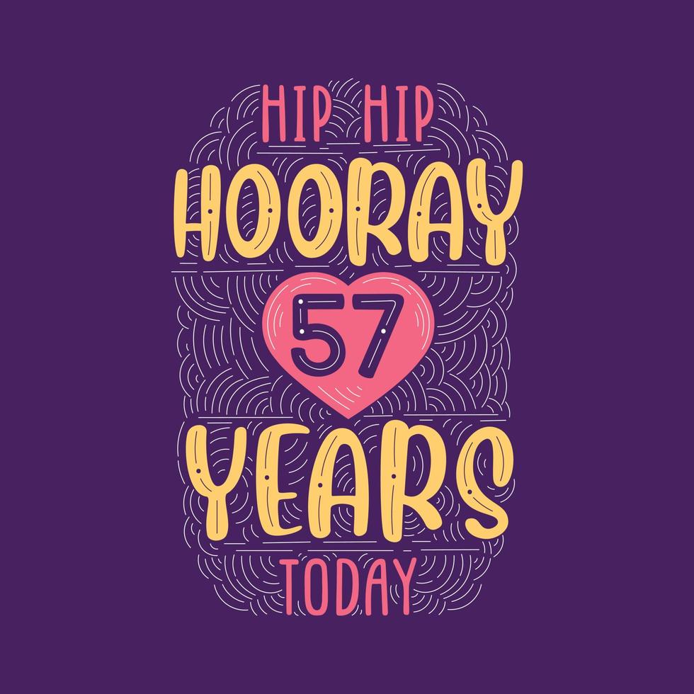 lettering evento anniversario di compleanno per invito, biglietto di auguri e modello, hip hip urrà 57 anni oggi. vettore