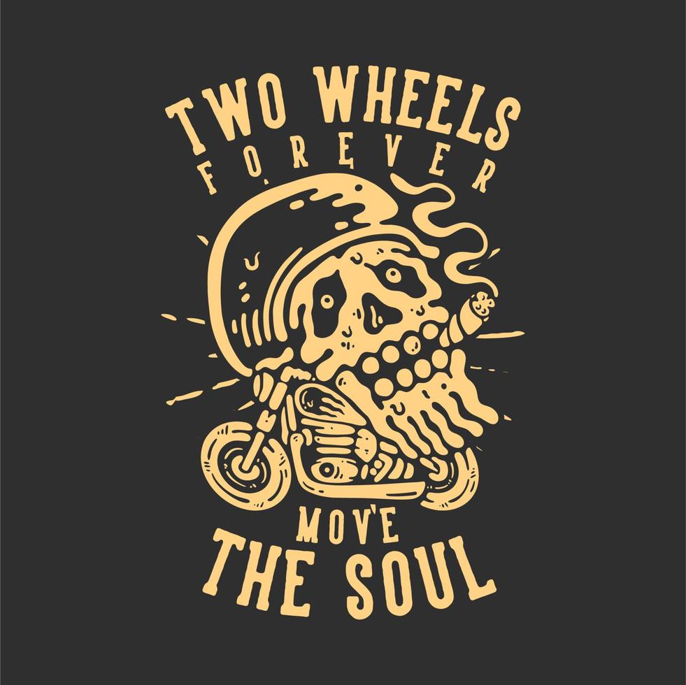 t shirt design due ruote muovono per sempre l'anima con il teschio che fuma sulla moto con sfondo grigio illustrazione vintage vettore