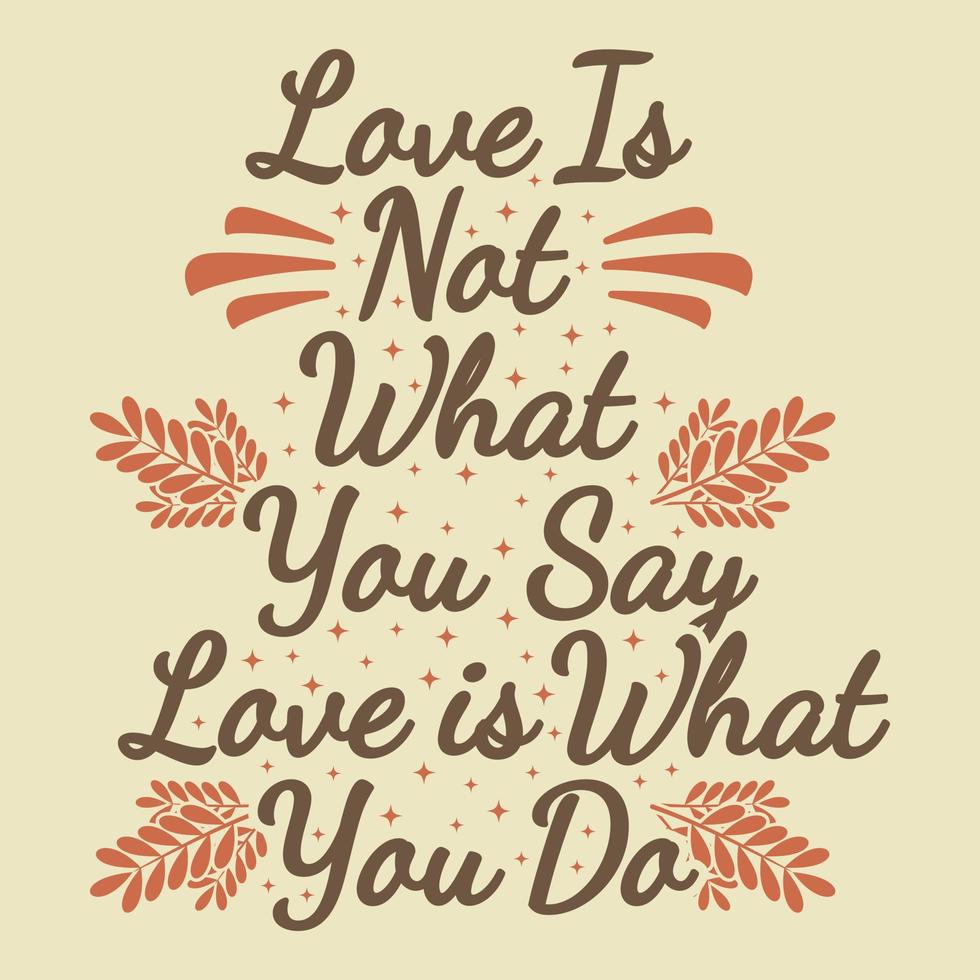 l'amore non è quello che dici l'amore è quello che fai design di citazioni tipografiche di motivazione. vettore