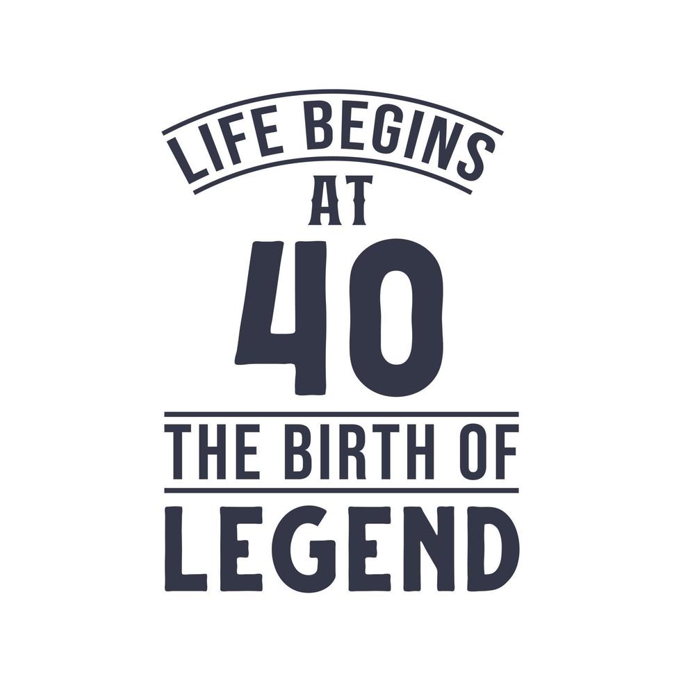 40 ° compleanno disegno, vita inizia a 40 il compleanno di leggenda vettore