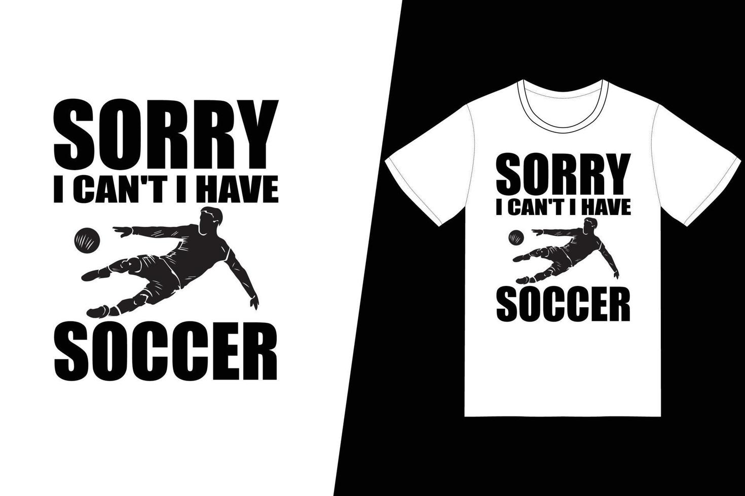 spiacente io cant io avere calcio calcio design. calcio maglietta design vettore. per maglietta Stampa e altro usi. vettore