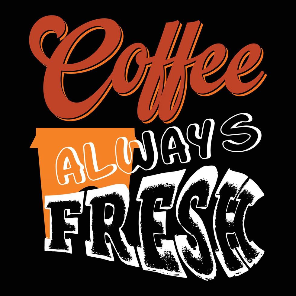 caffè sempre fresco. può essere Usato per maglietta moda disegno, caffè tipografia, caffè giurare abbigliamento, maglietta vettori, saluto carte, messaggi, e tazze vettore