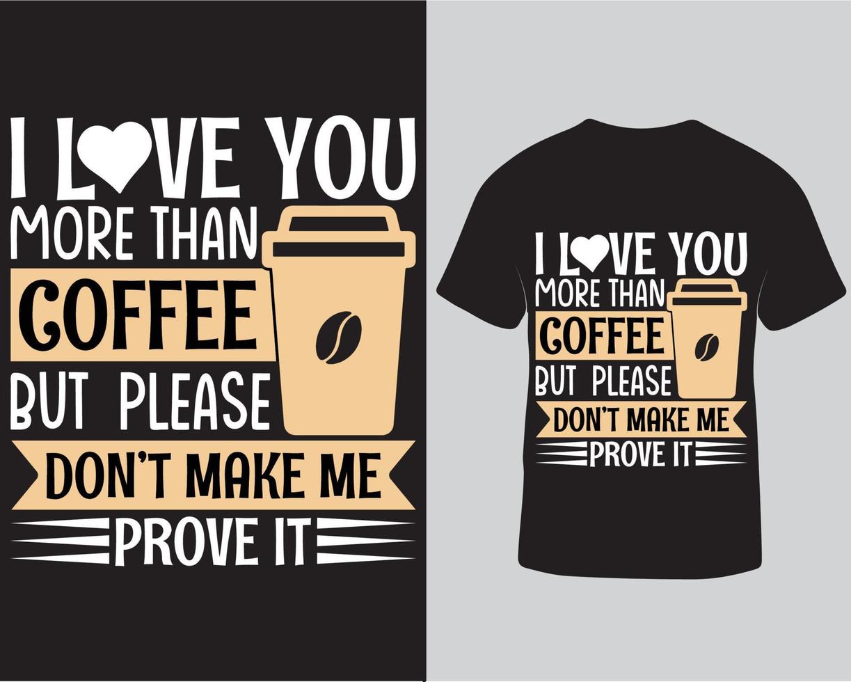 io amore voi Di Più di caffè ma per favore non fare rendere me dimostrare esso tipografia vettore maglietta design modello gratuito Scarica