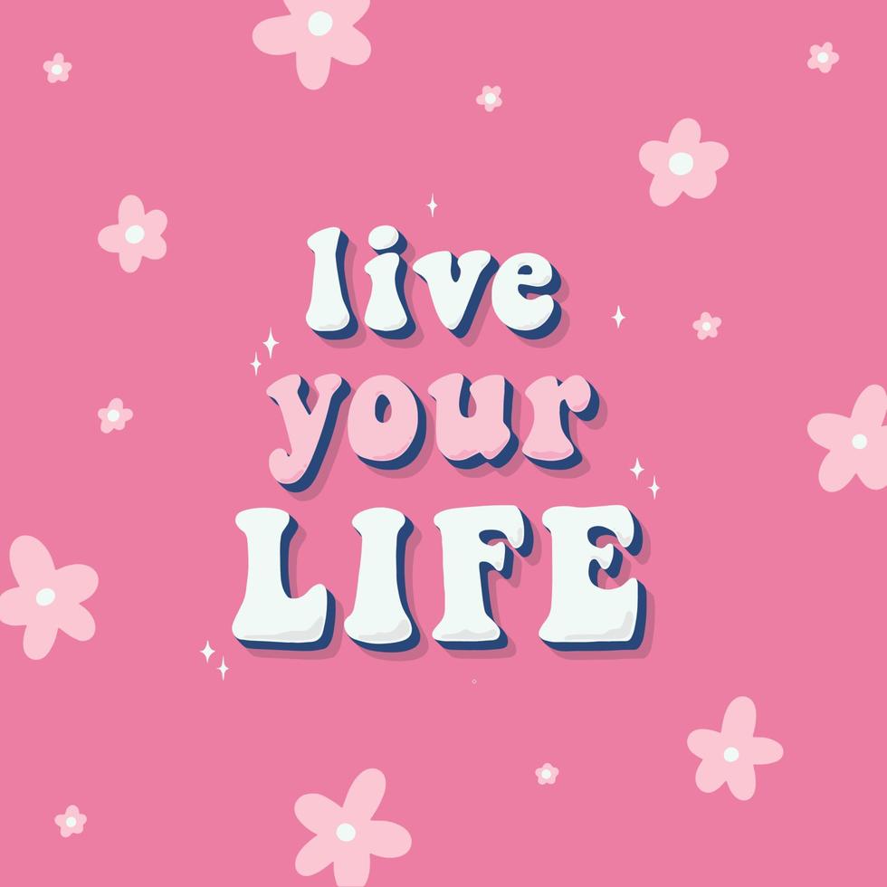 Groovy ispirazione citazione 'abitare il tuo vita' decorato con fiori su rosa sfondo per manifesti, stampe, carte, striscioni, adesivi, eccetera. eps 10 vettore