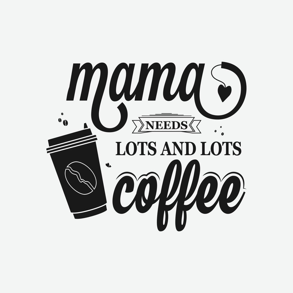 mamma esigenze molte e molte caffè, madri giorno calligrafia, mamma citazione lettering illustrazione vettore