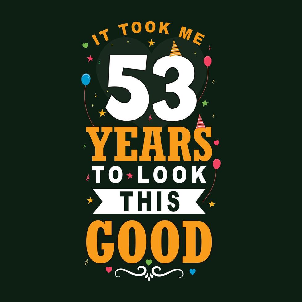 esso ha preso 53 anni per Guarda Questo Buona. 40 ° compleanno e 53 th anniversario celebrazione Vintage ▾ lettering design. vettore