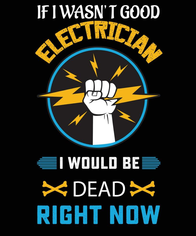 Se io non lo era bene elettricista io voluto essere morto giusto adesso maglietta design vettore
