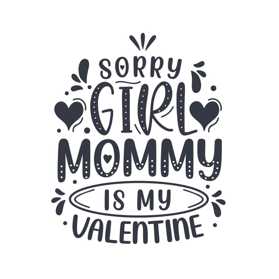 spiacente ragazze mammina è mio san valentino. madri giorno lettering design. vettore