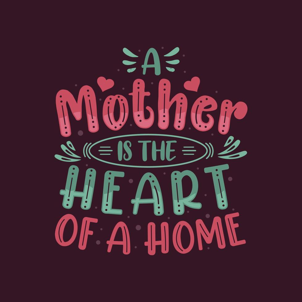 un' madre è il cuore di un' casa. madri giorno lettering design. vettore