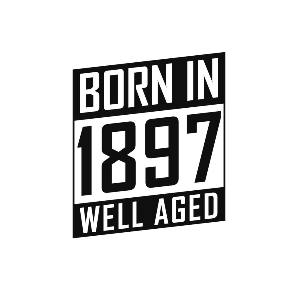 Nato nel 1897 bene invecchiato. contento compleanno maglietta per 1897 vettore