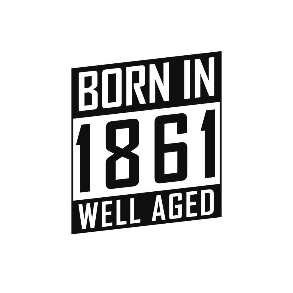 Nato nel 1861 bene invecchiato. contento compleanno maglietta per 1861 vettore