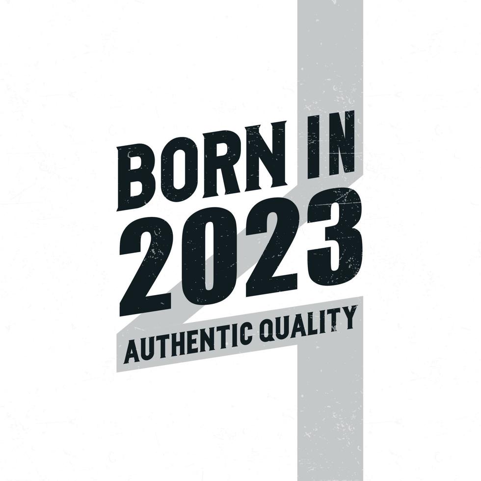 Nato nel 2023 autentico qualità. compleanno celebrazione per quelli Nato nel il anno 2023 vettore