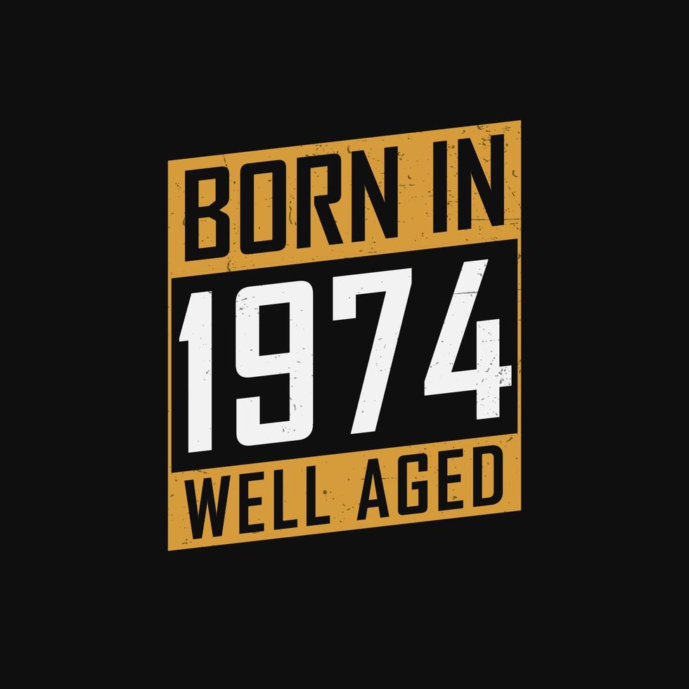 Nato nel 1974, bene invecchiato. orgoglioso 1974 compleanno regalo maglietta design vettore