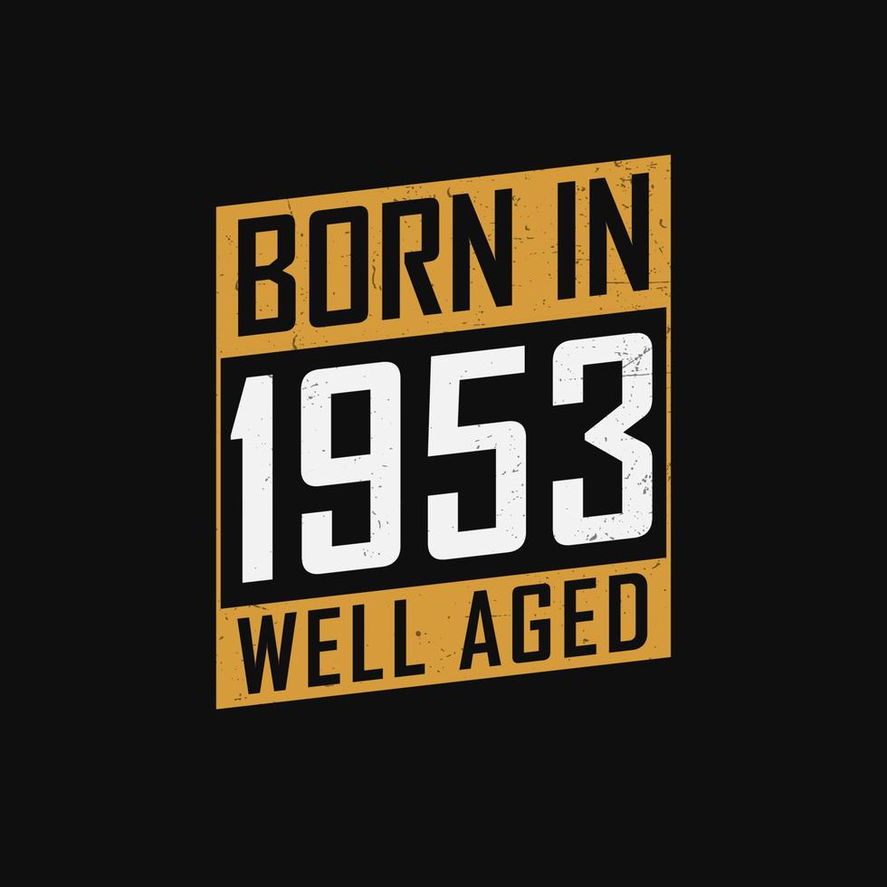 Nato nel 1953, bene invecchiato. orgoglioso 1953 compleanno regalo maglietta design vettore