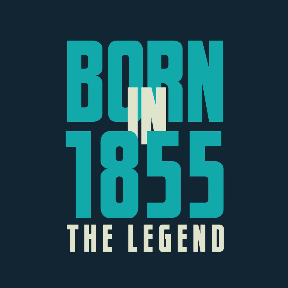 Nato nel 1855, il leggenda. 1855 leggenda compleanno celebrazione regalo maglietta vettore