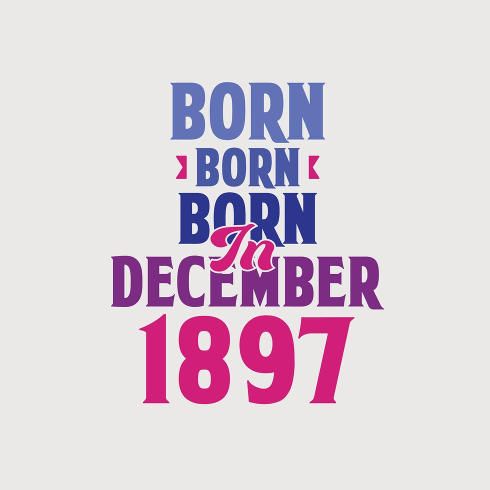 Nato nel dicembre 1897. orgoglioso 1897 compleanno regalo maglietta design vettore