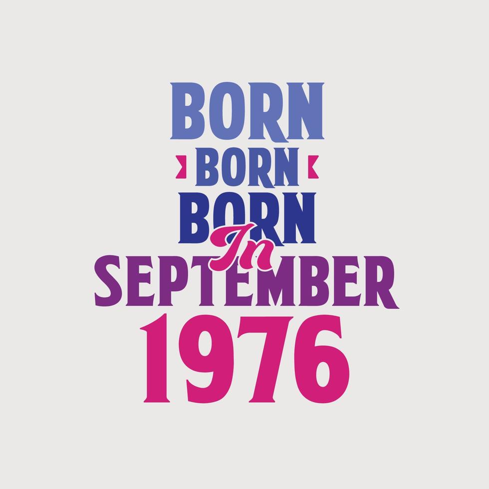 Nato nel settembre 1976. orgoglioso 1976 compleanno regalo maglietta design vettore